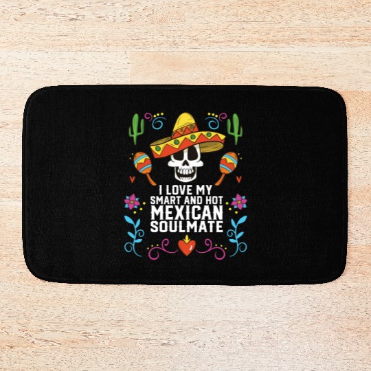 I Love My Smart And Hot Mexican Soulmate Mexico Bath Mats
