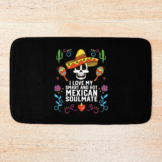I Love My Smart And Hot Mexican Soulmate Mexico Bath Mats