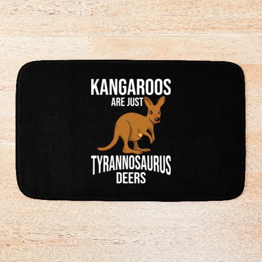 Funny Kangaroo Are Just Tyrannosaurus Deers Bath Mats