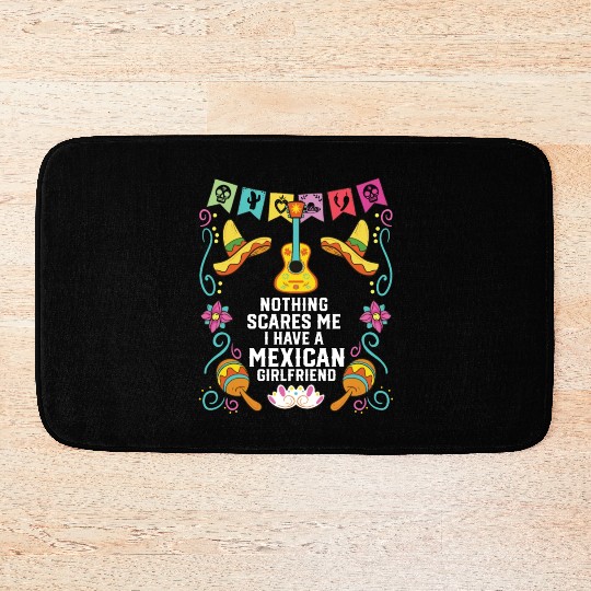 Nothing Scares Me I Have A Mexican Girlfriend Bath Mats