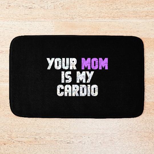 Your Mom Is My Cardio Gym Exercise Humorous Bath Mats
