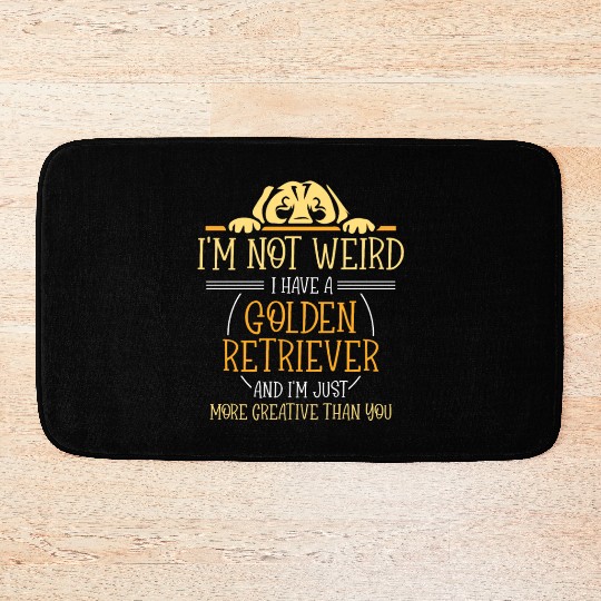 I'm not weird I have a Golden retriever Bath Mats