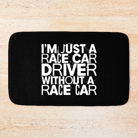 I'm Just A Race Car Driver Without A Race Car Bath Mats