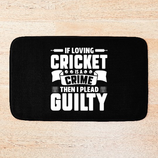 If Loving Cricket Is A Crime Then I Plead Guilty Bath Mats