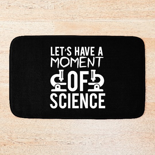 Lets Have A Moment Of Science Teacher Student Gift Bath Mats