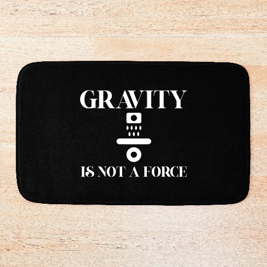 Gravity Not A Force Science Teacher Student Gifts Bath Mats
