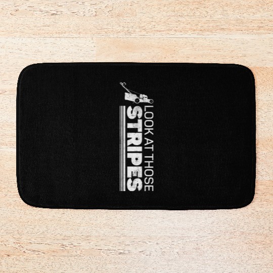 Look At Those Stripes - Lawn Mowing Funny Dad Lawn Bath Mats