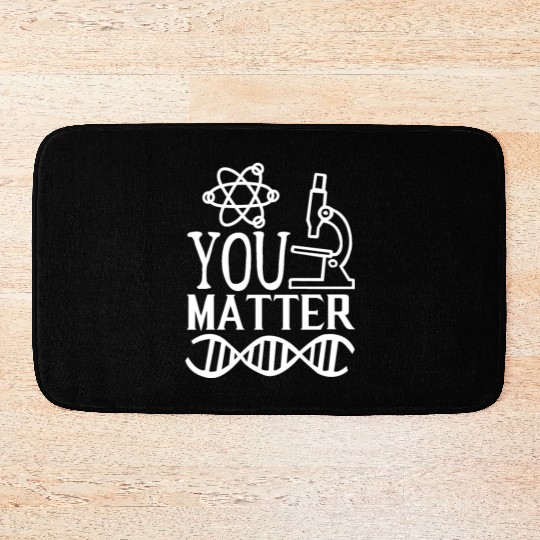 You Matter Science Nerd Geek Teacher Student Gifts Bath Mats
