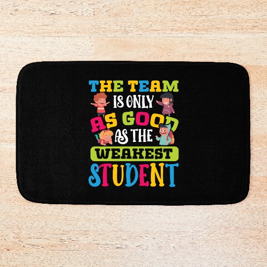 Teacher team as good as weakest student teachers Bath Mats