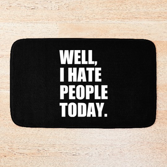 Well, I Hate People Today : Introvert Quote Bath Mats
