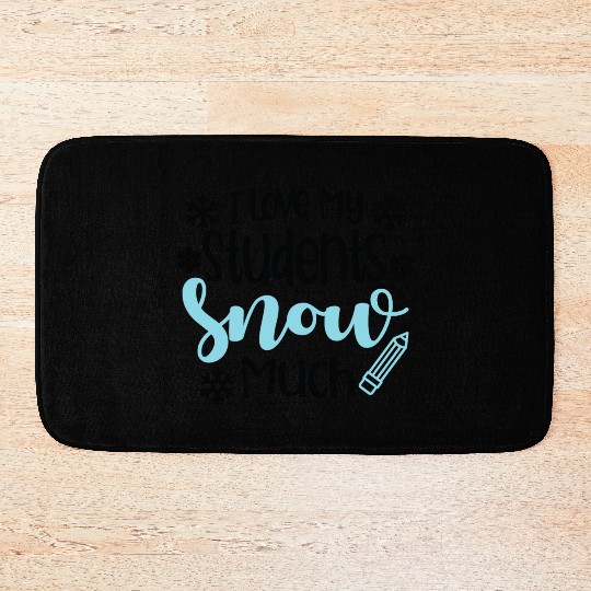 I Love My Students Snow Much - Snowman Winter Bath Mats