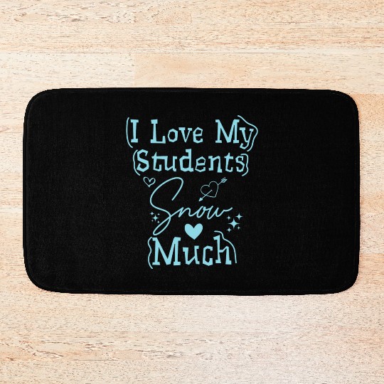 I Love My Students Snow Much - Snowman Winter Bath Mats