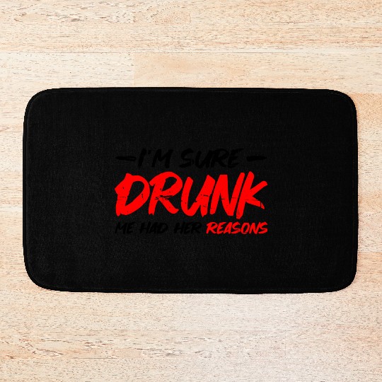 I'm Sure Drunk Me Had Her Reasons 15 Bath Mats