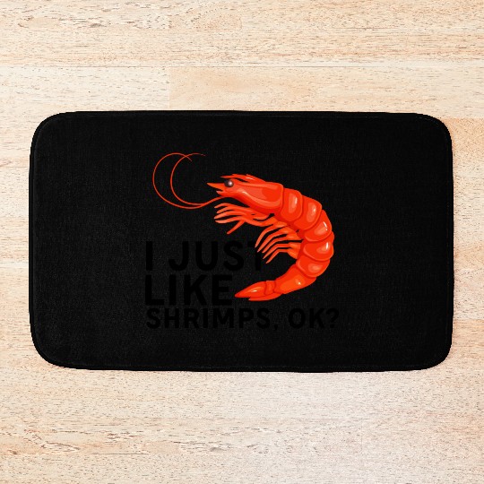 I Just Like Shrimps Ok - fishing lover | shrimp Bath Mats