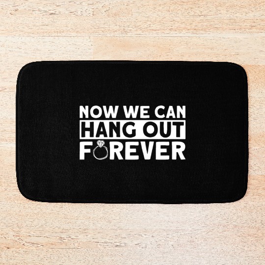 Now We Can Hang Out Forever - Bride Groom Matching Bath Mats