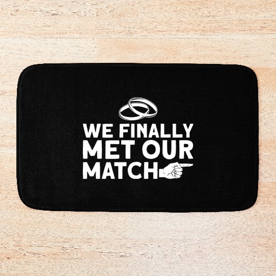 We Finally Met Our Match - Bride Groom Matching Bath Mats