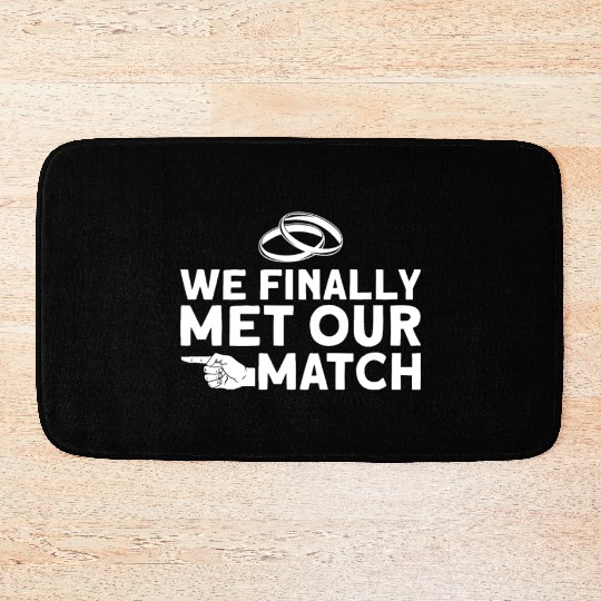 We Finally Met Our Match - Bride Groom Matching Bath Mats