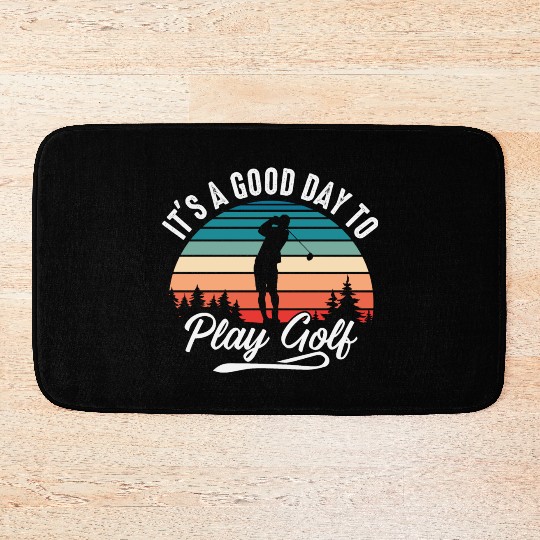 It's A Good Day To Play Golf Bath Mats
