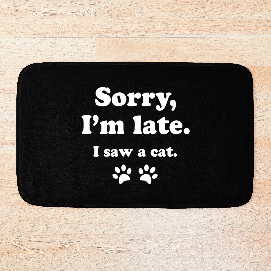 Sorry i'm late i saw a cat Bath Mats