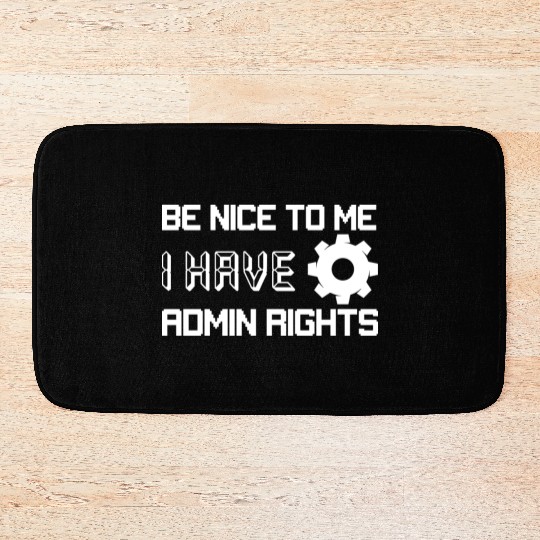 Be Nice To Me I Have Admin Rights Programmer Codin Bath Mats