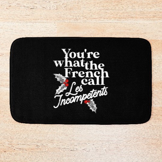 You're What The French Call Les Incompetents Bath Mats