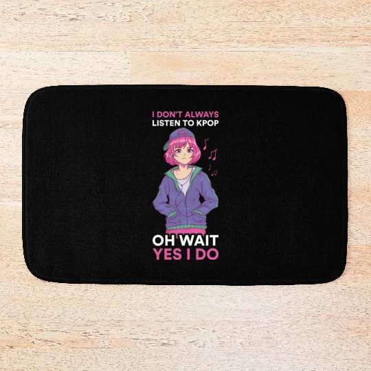 I Dont Always Listen To Kpop Funny Kpop Gift Bath Mats