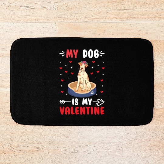 My Dog Is My Valentine. Gifts that you need. If yo Bath Mats
