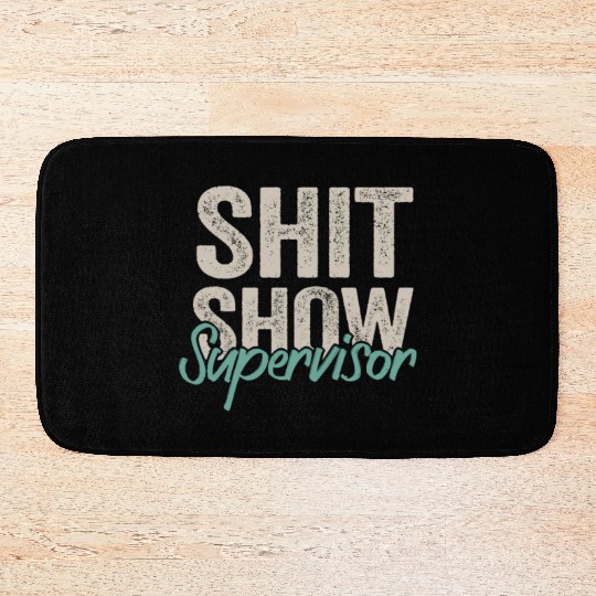 Shit Show Supervisor Funny Mom Boss Manager Bath Mats