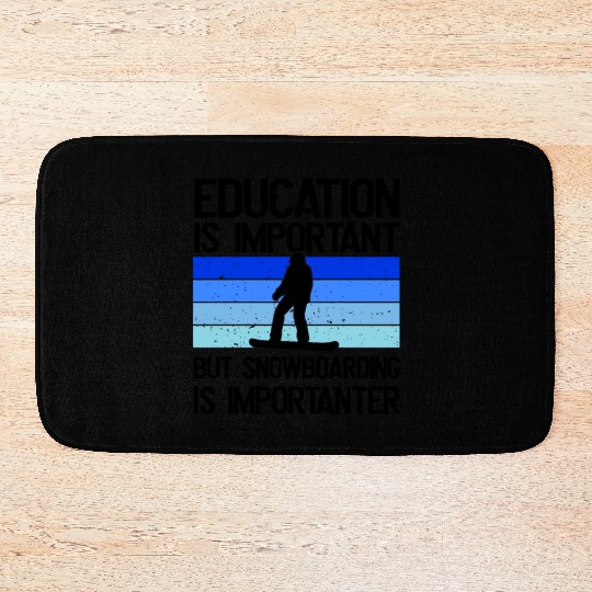 Education is important but Snowboarding mor Bath Mats