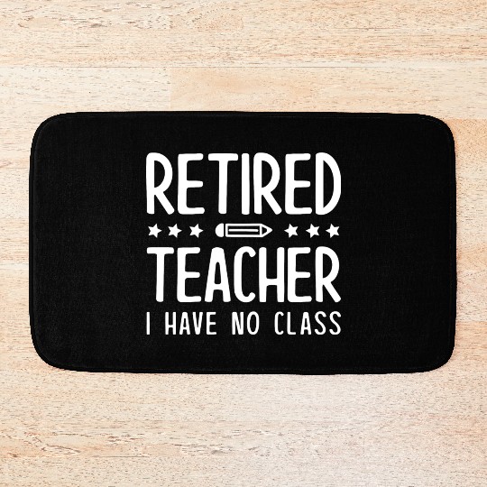 Retired Teacher I Have No Class Bath Mats