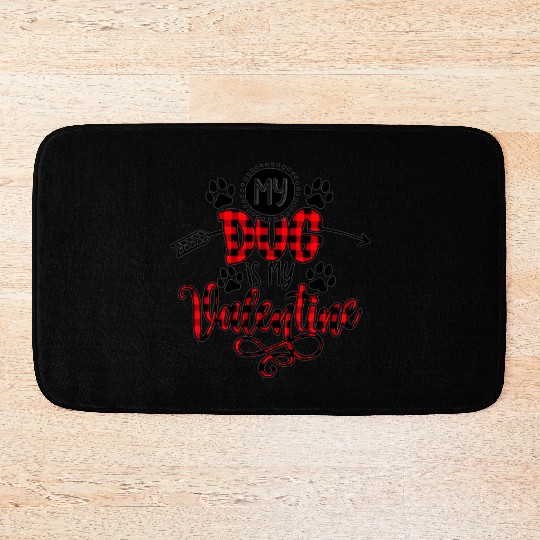 My Dog Is My Valentine Bath Mats