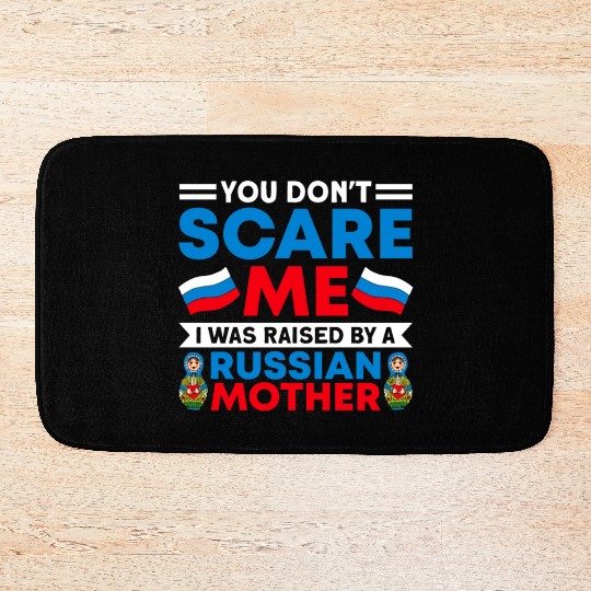 Funny You Don't Scare Me I Was Raised By A RUSSIAN Bath Mats