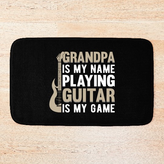 Grandpa Is My Name Playing Guitar Is My Game - Gui Bath Mats