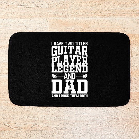 I Have Two Titles Guitar Player Legend & Dad - Gui Bath Mats