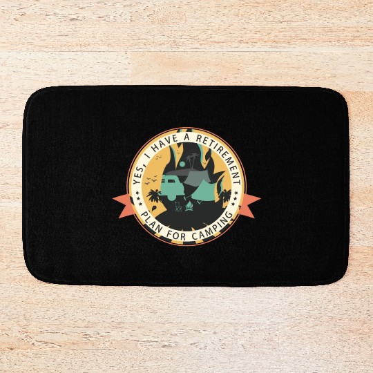 Yes I have a retirement plan for camping Bath Mats
