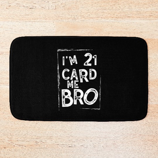 I'm 21 Card Me Bro 21 Years Old 21st Birthday Bath Mats