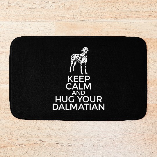 Dalmatian Keep Calm And Hug Your Dalmatian Bath Mats