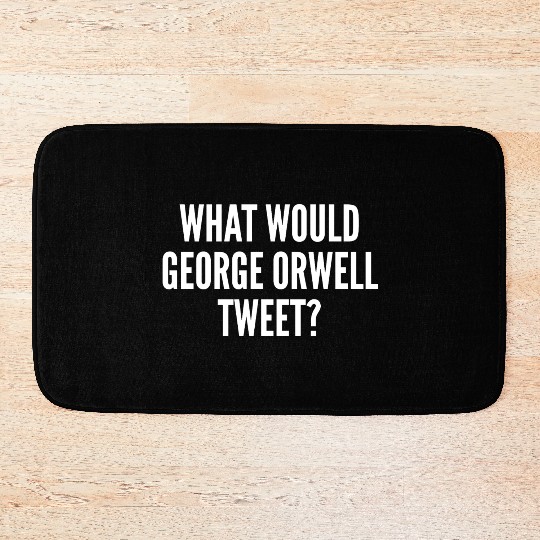 What Would George Orwell Tweet Bath Mats