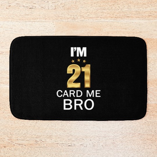 I'm 21 Card Me Bro 21 Years Old 21st Birthday Bath Mats