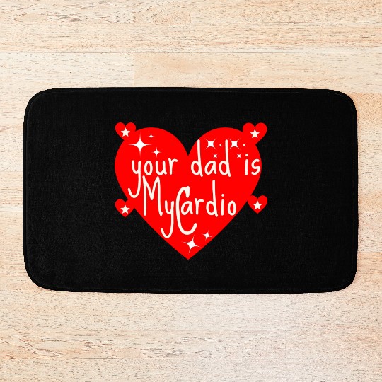 your dad is my cardio, Valentine's day gift Bath Mats