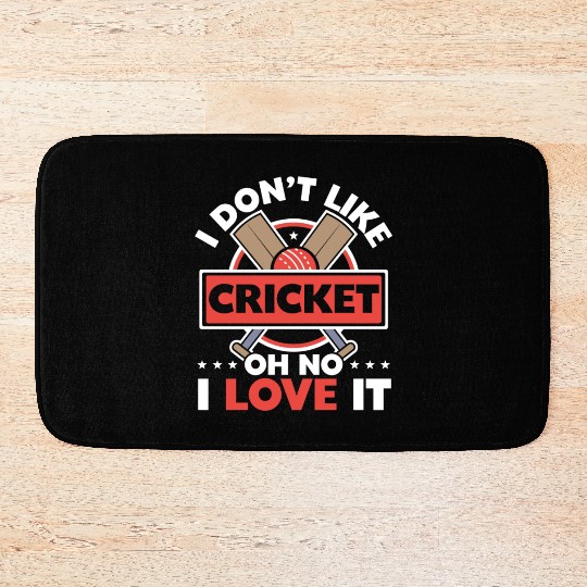 I Don't Like Cricket Oh No I Love It Cricketer Bath Mats