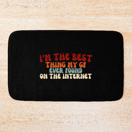 I'm The Best Thing My Girlfriend Ever Found on The Bath Mats