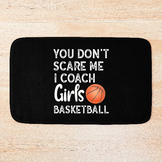 You Don't Scare Me I Coach Girls Basketball Sports Bath Mats