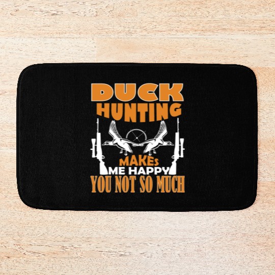 Duck Hunting Makes Me Happy You Not So Much Bath Mats