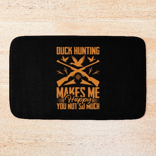 Duck Hunting Makes Me Happy You Not So Much Bath Mats