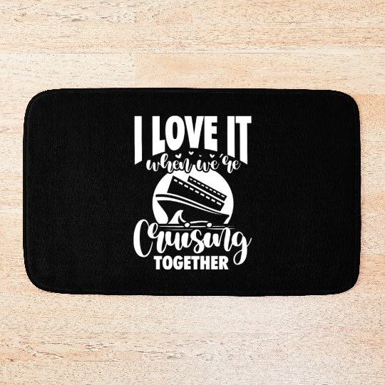 I Love It When We're Cruising Together Bath Mats