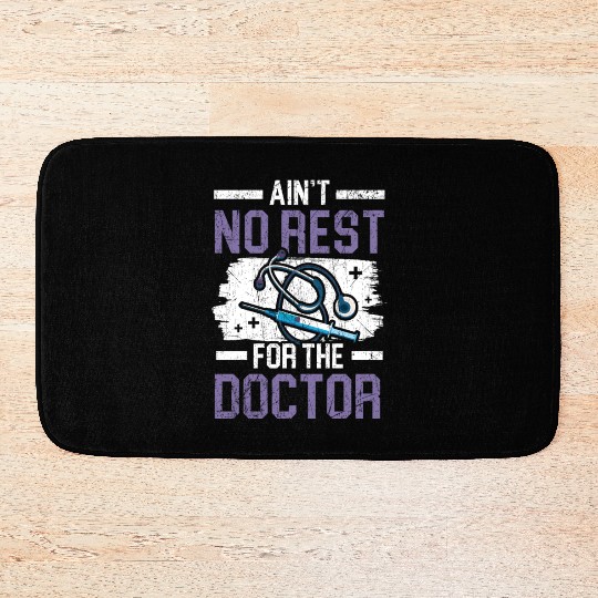 Ain't No Rest For The Doctor Medicine Physician Bath Mats