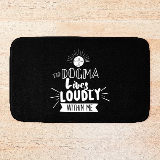 Dogma Lives Loudly Within Me Catholic Conservative Bath Mats