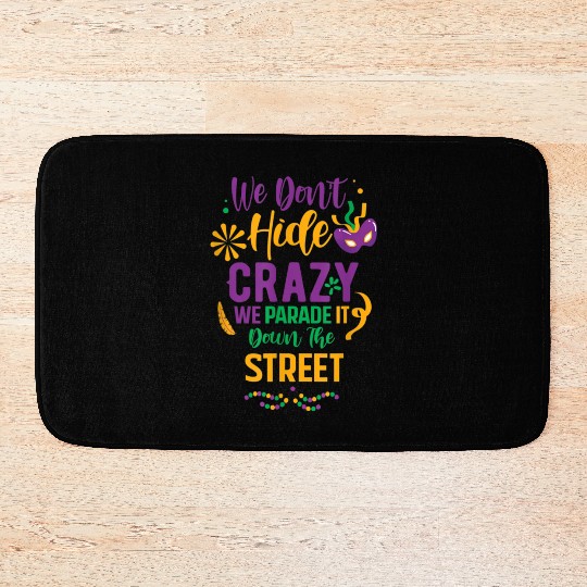 funny Mardi Gras We Don't Hide Crazy Parade street Bath Mats