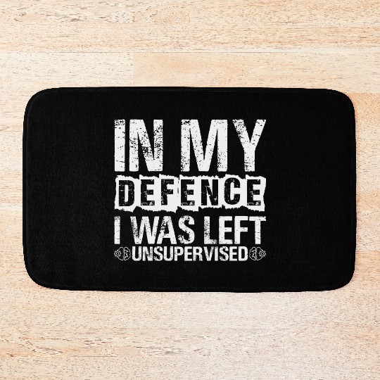 In My Defense I Was Left Unsupervised Funny Bath Mats